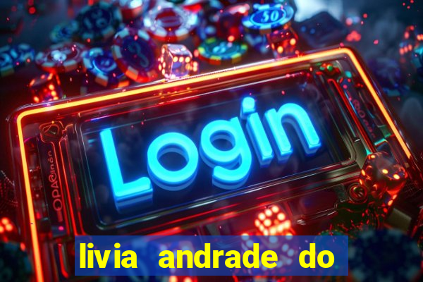 livia andrade do silvio santos nua